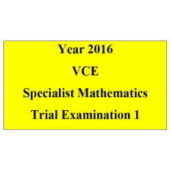 *2016 VCE Specialist Mathematics Units 3 and 4 Trial Exam 1